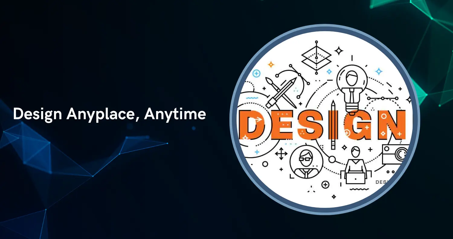 Design Anyplace, Anytime